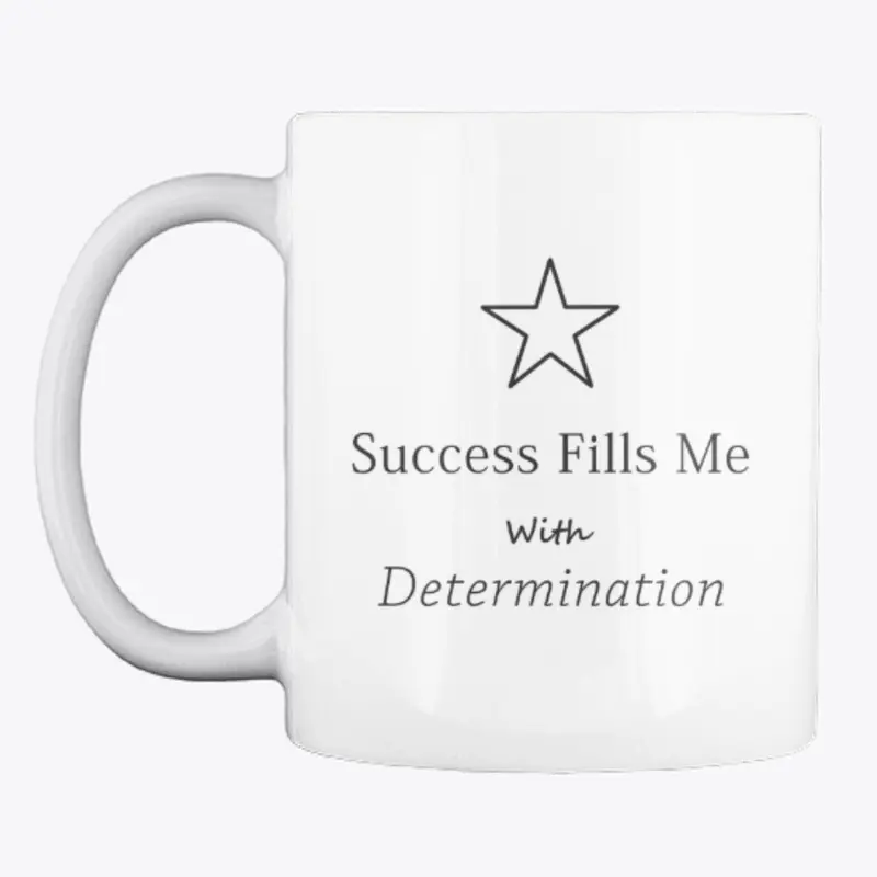 Success Fills Me With Determination -Mug