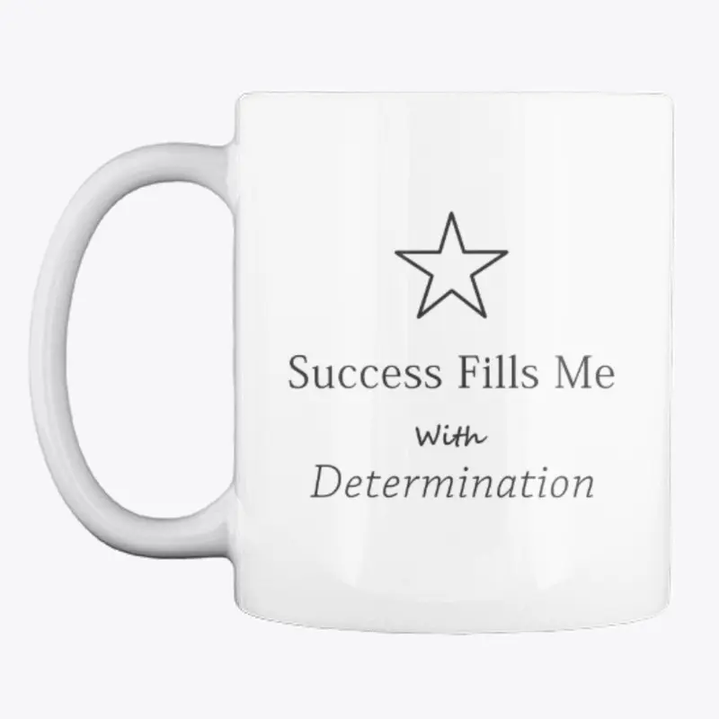 Success Fills Me With Determination -Mug